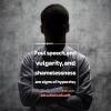 Foul speech, vulgarity, and shamelessness are signs of hypocrisy